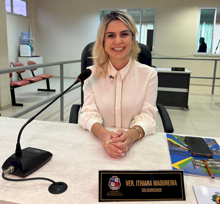 Seis meses de mandato: Vereadora Ithiara Madureira apresenta balanço positivo